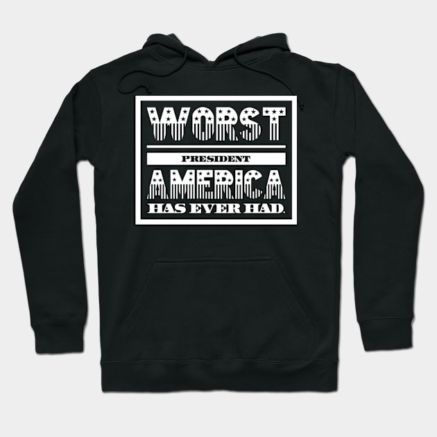 Worst President America Has Ever Had Hoodie by Lunch Bag Tees